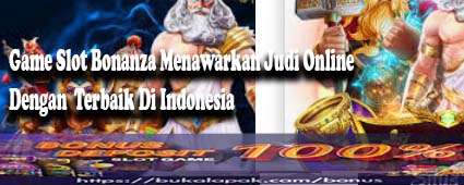 Game Slot Bonanza Menawarkan Judi Online Dengan  Terbaik Di Indonesia